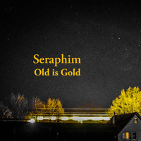 Seraphim - Old Is Gold