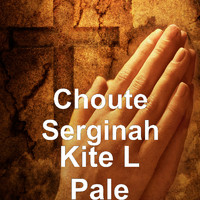 Choute Serginah - Kite L Pale