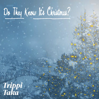 Trippi Taka - Do They Know It's Christmas?