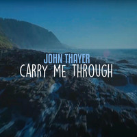 John Thayer - Carry Me Through