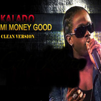 Kalado - Mi Money Good (Clean Version)