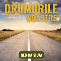 Geo Da Silva - Drumurile Noastre