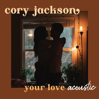 Cory Jackson - Your Love (Acoustic) (Explicit)