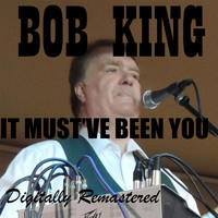 Bob King - It Must’ve Been You (Remastered)