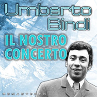 Umberto Bindi - Il nostro concerto (Remastered)