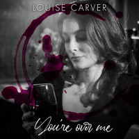 Louise Carver - You're over Me