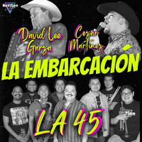 LA 45 - La Embarcación (feat. David Lee Garza & Cezar Martinez)