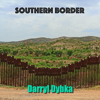 Darryl Dybka - Southern Border