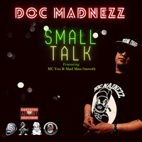 Doc Madnezz - Small Talk (feat. MC Vox & Mad Man Smooth) (Explicit)
