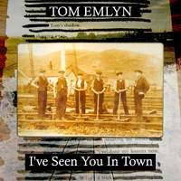 Tom Emlyn - I've Seen You in Town