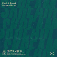 Franc Moody - Flesh and Blood (Skream Lockdown Autonomic Remix)