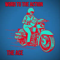 Word to the Action - The Ace