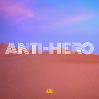 Aziz - AntiHero (Explicit)