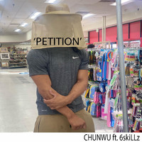 Chunwu - Petition (feat. 6skillz)