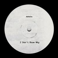 Arkata - I Don't Know Why