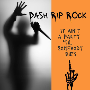 Dash Rip Rock - It Ain’t a Party ’Til Somebody Dies