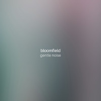 Bloomfield - Gentle Noise