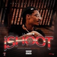 LilWayz - I Shoot (Explicit)