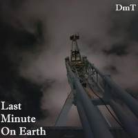 dmt - Last Minute on Earth