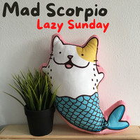 MAD SCORPIO - Lazy Sunday