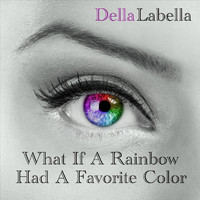 Della Labella - What If a Rainbow Had a Favorite Color