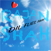 Rajan Shah - Dil Flies Away