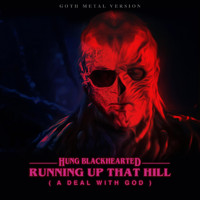 Hung Blackhearted - A Deal with God (Running up That Hill)