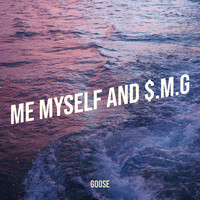Goose - Me Myself and $.M.G (Explicit)