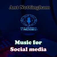 Ant Nottingham - Music for Social Media