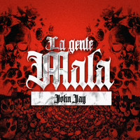 John Jay - La Gente Mala (Explicit)