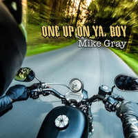 Mike Gray - One Up on Ya, Boy