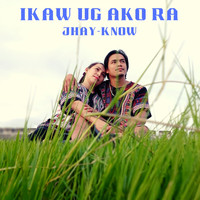Jhay-know - Ikaw Ug Ako Ra