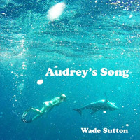 Wade Sutton - Audrey's Song