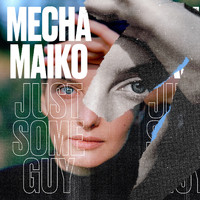 Mecha Maiko - Just Some Guy
