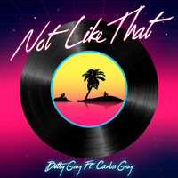 Betty Gray - Not Like That (feat. Carlos Gray)