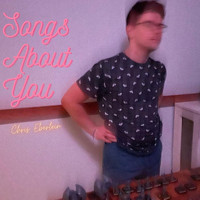 Chris Eberlein - Songs About You (Explicit)