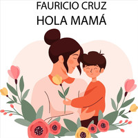 Fauricio Cruz - Hola Mamá