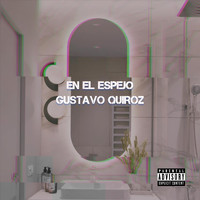 Gustavo Quiroz - En el Espejo (Explicit)