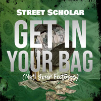 Street Scholar - Get in Ya Bag (Not Your Feelings) (Explicit)