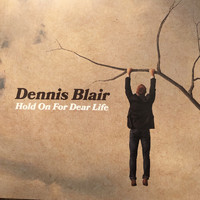 Dennis Blair - Hold on for Dear Life