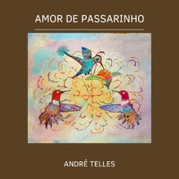André Telles - Amor de Passarinho