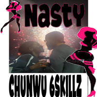 Chunwu - Nasty (feat. 6Skillz)