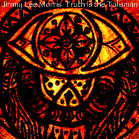 Jimmy Lee Morris - Truth Is the Talisman