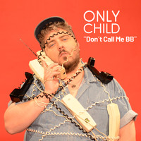 Only Child - Don't Call Me BB