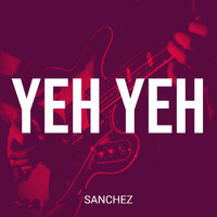 Sanchez - Yeh Yeh