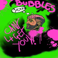 Bubbles - Can't 4get U! (Explicit)