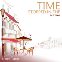 Elena Torne - Time Stopped in the Old Town