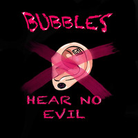 Bubbles - Hear No Evil (Explicit)