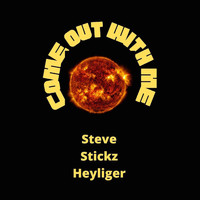 Steve Stickz Heyliger - Come out with Me