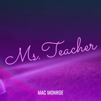 Mac Monroe - Ms.Teacher (Explicit)